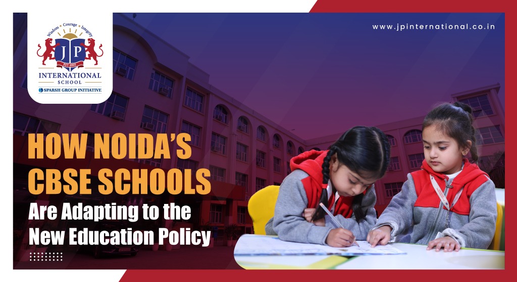 How Noida CBSE Schools Are Adapting to the New Education Policy
